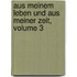 Aus Meinem Leben Und Aus Meiner Zeit, Volume 3
