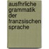 Ausfhrliche Grammatik Der Franzsischen Sprache