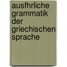 Ausfhrliche Grammatik Der Griechischen Sprache door Raphael Kuhner