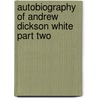 Autobiography Of Andrew Dickson White Part Two by Andrew Dickson White