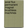 Axial Flux Permanent Magnet Brushless Machines door Rong-Jie Wang