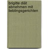 Brigitte Diät Abnehmen Mit Lieblingsgerichten by Anna Ort-Gottwald