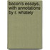 Bacon's Essays, With Annotations By R. Whately