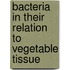 Bacteria In Their Relation To Vegetable Tissue