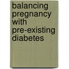 Balancing Pregnancy with Pre-Existing Diabetes door Cheryl Alkon