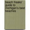 Beach Freaks' Guide to Michigan's Best Beaches by Joan Elmouchi