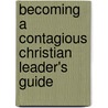 Becoming a Contagious Christian Leader's Guide by Don Cousins