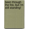 Been Through The Fire, But I'm Still Standing! door Shay Goodman