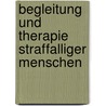 Begleitung Und Therapie Straffalliger Menschen by Udo Rauchfleisch