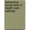 Behavioral Social Work in Health Care Settings door Gary Rosenberg