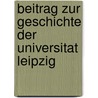 Beitrag Zur Geschichte Der Universitat Leipzig door E.G. Gersdorf