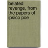 Belated Revenge, from the Papers of Ipsico Poe door Robert Montgomery Bird