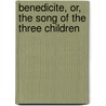 Benedicite, Or, The Song Of The Three Children by George Chaplin Child-Chaplin