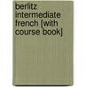 Berlitz Intermediate French [With Course Book] door Onbekend