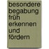 Besondere Begabung früh erkennen und fördern