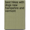 Best Hikes with Dogs New Hampshire and Vermont door Lisa Densmore