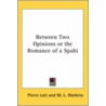 Between Two Opinions Or The Romance Of A Spahi door Professor Pierre Loti