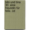 Bibi Und Tina 30. Eine Freundin Für Felix. Cd door Onbekend