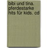 Bibi Und Tina. Pferdestarke Hits Für Kids. Cd door Onbekend