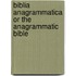 Biblia Anagrammatica Or The Anagrammatic Bible