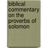 Biblical Commentary On The Proverbs Of Solomon door Julius Delitzsch Franz