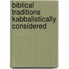 Biblical Traditions Kabbalistically Considered door William Juvenal Colville