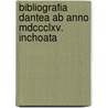 Bibliografia Dantea Ab Anno Mdccclxv. Inchoata door Julius Petzholdt
