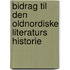 Bidrag Til Den Oldnordiske Literaturs Historie