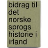 Bidrag Til Det Norske Sprogs Historie I Irland by Carl J.S. Marstrander