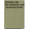 Bildatlas Der Ddr-traktoren Und -landmaschinen by Udo Paulitz