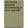 Bismarcks Aussere Erscheinung In Wort Und Bild door Maximilian Yorck Von Wartenburg