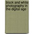 Black And White Photography In The Digital Age