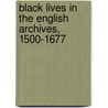 Black Lives In The English Archives, 1500-1677 by Imtiaz Habib