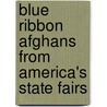 Blue Ribbon Afghans from America's State Fairs by Valerie Van Arsdale Shrader