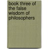 Book Three Of The False Wisdom Of Philosophers door Lactantius
