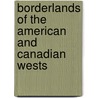 Borderlands Of The American And Canadian Wests door Sterling Evans