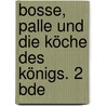 Bosse, Palle und die Köche des Königs. 2 Bde door Andrea S. Koch