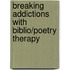 Breaking Addictions With Biblio/Poetry Therapy