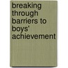 Breaking Through Barriers to Boys' Achievement by Gary Wilson