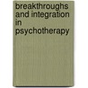 Breakthroughs and Integration in Psychotherapy by John Rowan