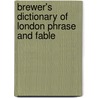 Brewer's Dictionary Of London Phrase And Fable by Russ Willey