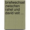 Briefwechsel Zwischen Rahel Und David Veit ... by Rahel Varnhagen