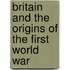 Britain And The Origins Of The First World War