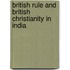 British Rule And British Christianity In India