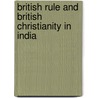 British Rule And British Christianity In India door Joseph Kingsmill