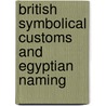 British Symbolical Customs And Egyptian Naming by Professor Gerald Massey