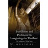 Buddhism And Postmodern Imaginings In Thailand door King Carole