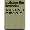 Building The Financial Foundations Of The Euro door Onbekend