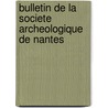 Bulletin De La Societe Archeologique De Nantes by Archeologique et Historique de Nantes