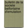 Bulletin De La Societe Belfortaine D'Emulation door Societe belfortaine d'emulation